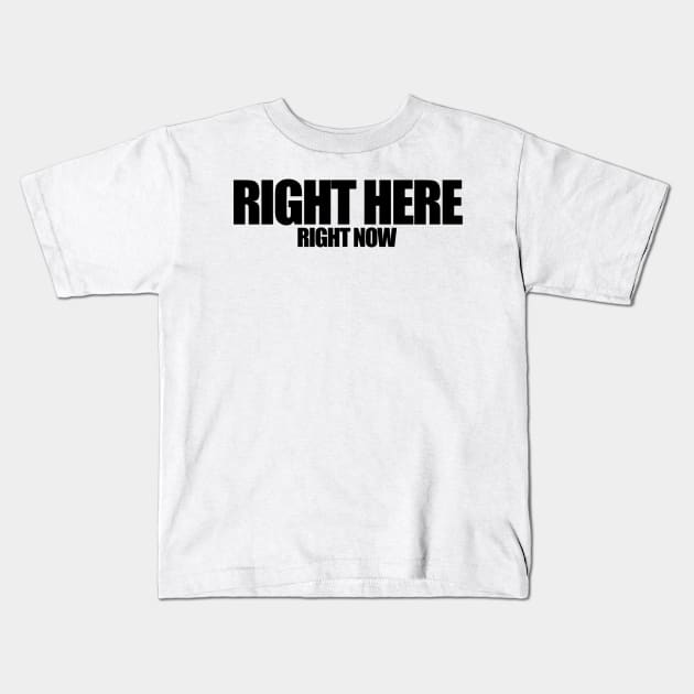 Right Here Right Now (Black) Kids T-Shirt by My Geeky Tees - T-Shirt Designs